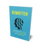 The front cover of Rewritten - a book by Jon Dunckley of About Peak Performance. The cover is blue with text saying "Rewritten: changing your internal stories for a happier and more fulfilled life" and the author Jon Dunckley. The centre of the cover is filled with an image showing a head, with ever-decreasing heads inside it.